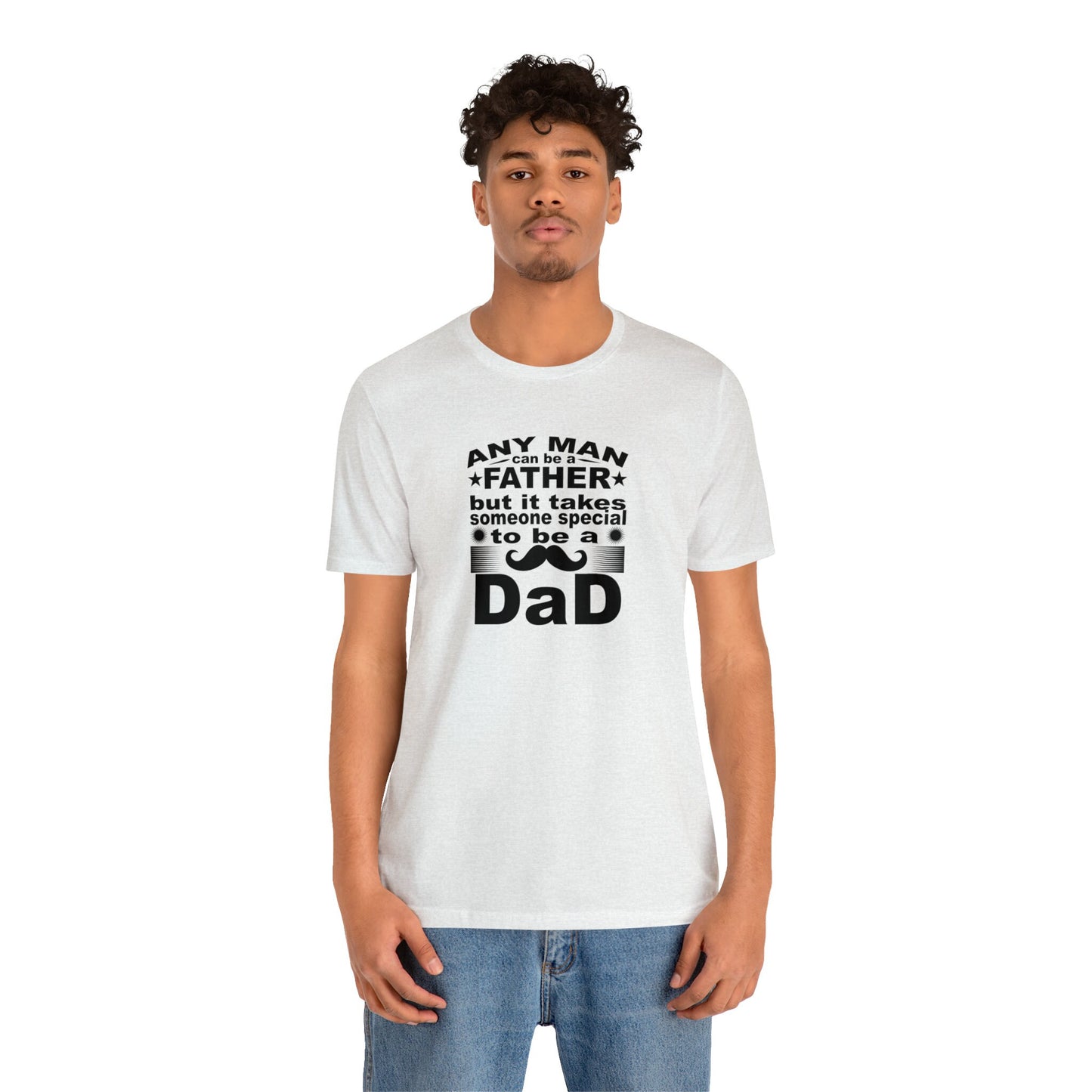 Any Man Can Be A Father Shirt - Special Dad Shirt - Father Appreciation Gift - Gift For Dad - Fathers Day Shirt - Dad Birthday Idea Gift