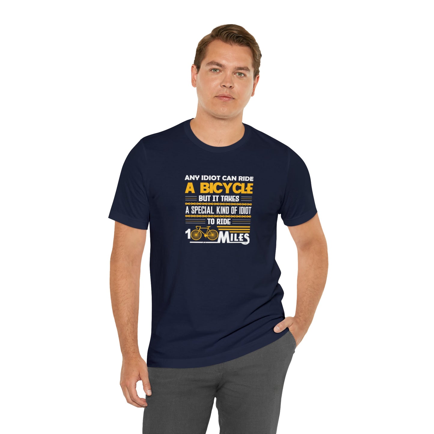 Any Idiot Can Ride A Bicycle, But It Takes A Special Kind Of Idiot To Ride 100 Miles Shirt, Short Sleeve Crewneck Unisex Tee