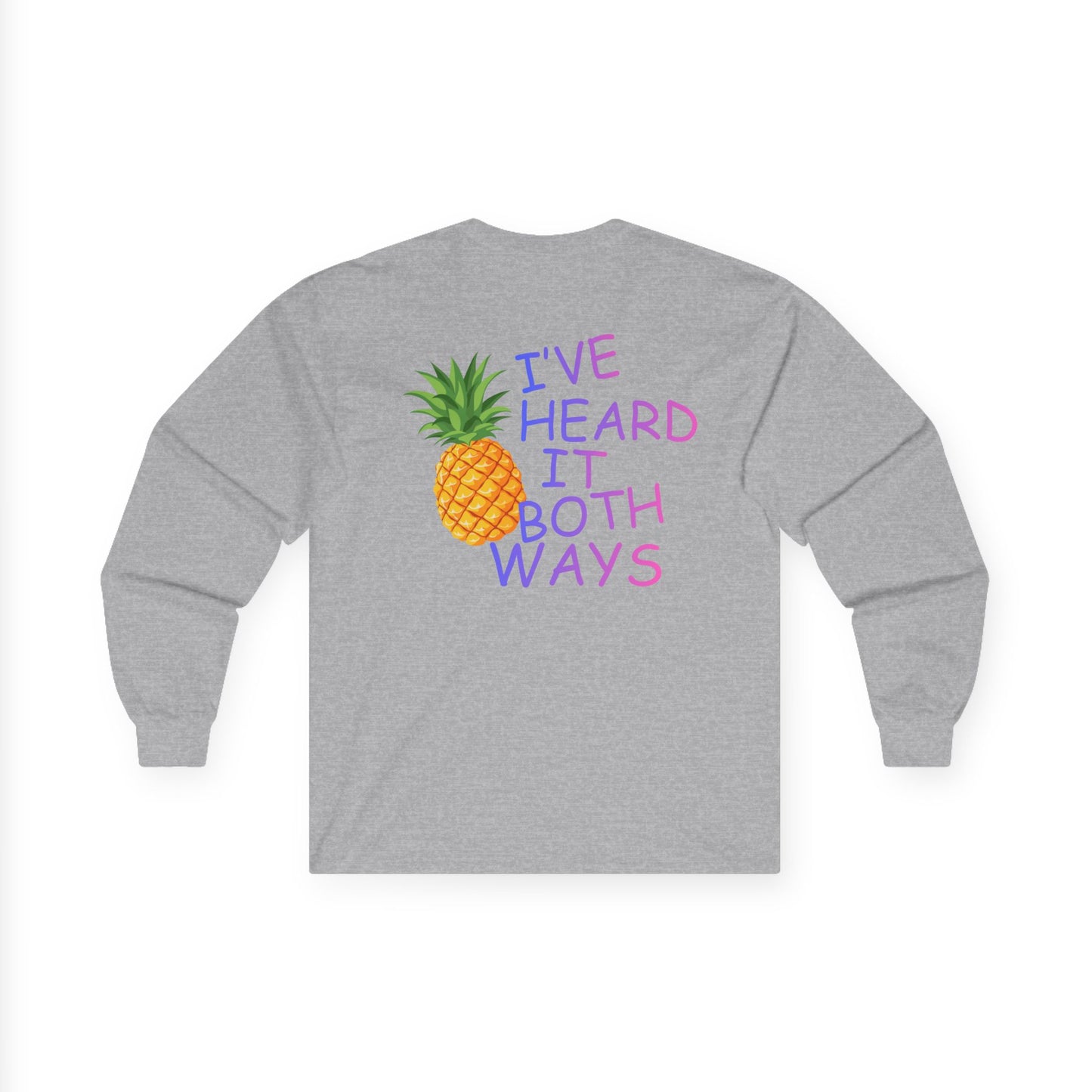 Long Sleeve Tee — Pineapple "I've Heard It Both Ways" Graphic