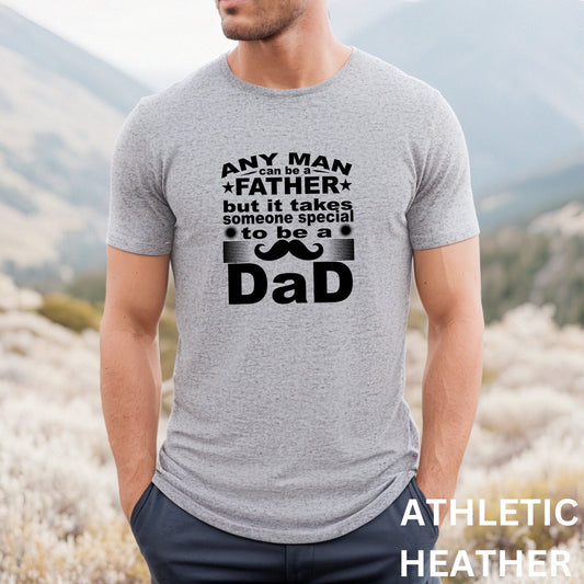 Any Man Can Be A Father Shirt - Special Dad Shirt - Father Appreciation Gift - Gift For Dad - Fathers Day Shirt - Dad Birthday Idea Gift