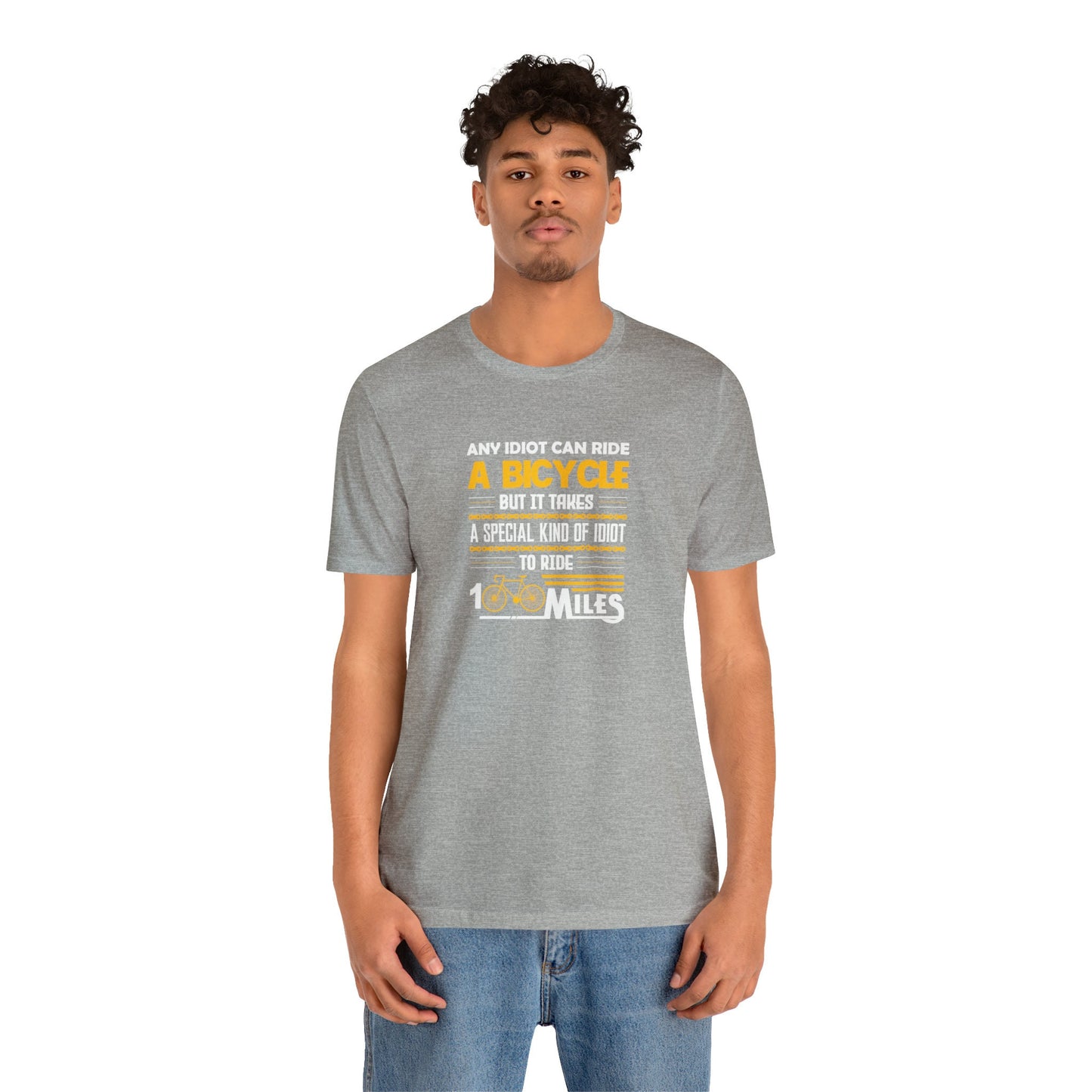 Any Idiot Can Ride A Bicycle, But It Takes A Special Kind Of Idiot To Ride 100 Miles Shirt, Short Sleeve Crewneck Unisex Tee