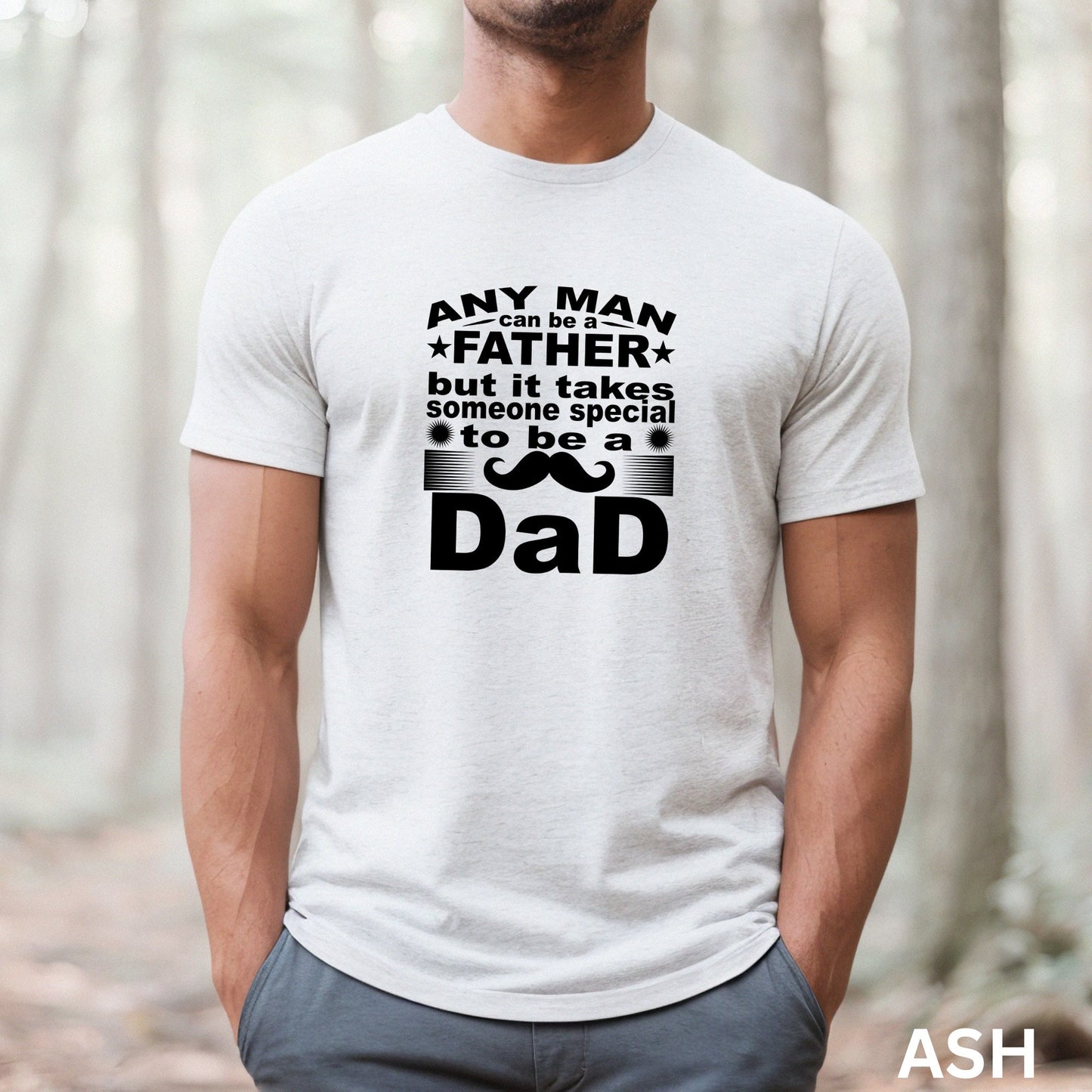 Any Man Can Be A Father Shirt - Special Dad Shirt - Father Appreciation Gift - Gift For Dad - Fathers Day Shirt - Dad Birthday Idea Gift