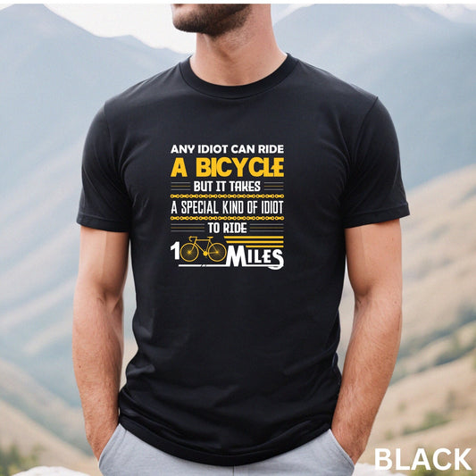 Any Idiot Can Ride A Bicycle, But It Takes A Special Kind Of Idiot To Ride 100 Miles Shirt, Short Sleeve Crewneck Unisex Tee